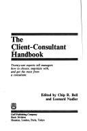 Cover of: The Client-consultant handbook: twenty-one experts tell managers how to choose, negotiate with, and get the most from a consultant