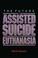 Cover of: The Future of Assisted Suicide and Euthanasia in America