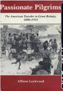 Cover of: Passionate pilgrims: the American traveler in Great Britain, 1800-1914