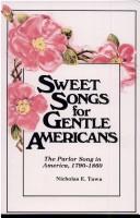 Cover of: Sweet songs for gentle Americans by Nicholas E. Tawa