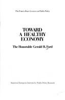 Cover of: Toward a healthy economy