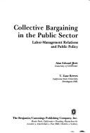 Cover of: Collective bargaining in the public sector: labor-management relations and public policy