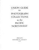 Cover of: Union guide to photograph collections of the Pacific Northwest.