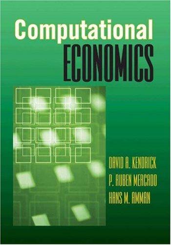 Computational Economics by David A. Kendrick, P. Ruben Mercado, Hans M. Amman