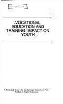 Cover of: Vocational education and training: impact on youth : a technical report for the Carnegie Council on Policy Studies in Higher Education