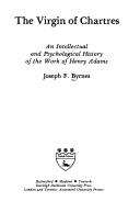 Cover of: The Virgin of Chartres: an intellectual and psychological history of the work of Henry Adams