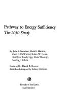 Cover of: Pathway to energy sufficiency by by John S. Steinhart ... [et al.] ; foreword by David R. Brower ; edited and designed by Sidney Hollister.