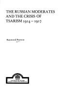 Cover of: The Russian moderates and the crisis of Tsarism, 1914-1917