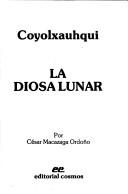 Cover of: Coyolxauhqui, la diosa lunar by César Macazaga Ordoño
