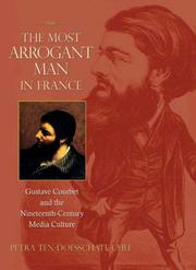 Cover of: The Most Arrogant Man in France: Gustave Courbet and the Nineteenth-Century Media Culture
