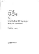 Cover of: Love above all, and other drawings: 120 works.
