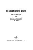 The radiation chemistry of water by Ivan G. Draganić