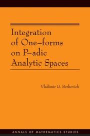 Integration of One-forms on P-adic Analytic Spaces. (AM-162) (Annals of Mathematics Studies) by Vladimir G. Berkovich