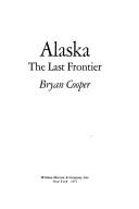 Cover of: Alaska: the last frontier. by Cooper, Bryan.