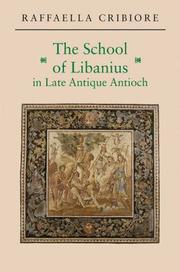 Cover of: The School of Libanius in Late Antique Antioch by Raffaella Cribiore