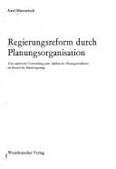 Cover of: Regierungsreform durch Planungsorganisation: eine empirische Untersuchung zum Aufbau von Planungsstrukturen im Bereich der Bundesregierung