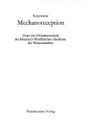 Cover of: Symposium mechanoreception: [Symposium d. Sonderforschungsbereichs Biolog. Nachrichtenaufnahme u. -verarbeitung, Grundlagen u. Anwendungen in Bochum von 14.-18. Okt. 1973