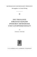 Cover of: Die Theologie Johannes Keplers zwischen Orthodoxie und Naturwissenschaft