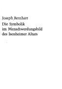 Cover of: Die Symbolik im Menschwerdungsbild des Isenheimer Altars: [Vortrag gehalten 1920 in d. Kunstwiss. Ges. in München]