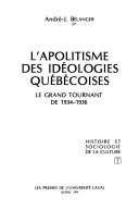 Cover of: L' apolitisme des idéologies québécoises: le grand tournant de 1934-1936