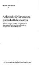 Cover of: Ästhetische Erfahrung und gesellschaftliches System: Untersuchungen zu Methodenproblemen e. materialist. Literaturanalyse am Spätwerk Walter Benjamins