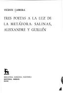 Cover of: Tres poetas a la luz de la metáfora: Salinas, Aleixandre y Guillén