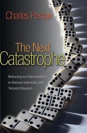 Cover of: The Next Catastrophe: Reducing Our Vulnerabilities to Natural, Industrial, and Terrorist Disasters
