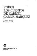 Cover of: Todos los cuentos de Gabriel García Márquez (1947-1972) by Gabriel García Márquez