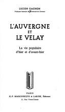 Cover of: L' Auvergne et le Velay: la vie populaire d'hier et d'avant-hier