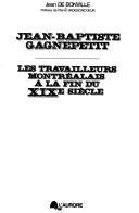 Cover of: Jean-Baptiste Gagnepetit: les travailleurs montréalais à la fin du XIXe siècle
