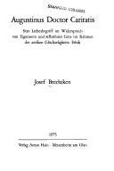 Cover of: Augustinus Doctor Caritatis: sein Liebesbegriff im Widerspruch von Eigennutz u. selbstloser Güte im Rahmen d. antiken Glückseligkeits-Ethik