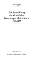 Cover of: Die Entwicklung der Gotteslehre beim jungen Melanchthon, 1518-1535