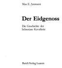 Cover of: Der Eidgenoss: die Geschichte der Schweizer Kavallerie