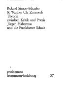 Cover of: Theorie zwischen Kritik und Praxis Jürgen Habermas und die Frankfurter Schule