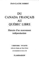 Cover of: Du Canada français au Québec libre: histoire d'un mouvement indépendantiste