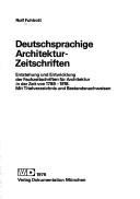 Cover of: Deutschsprachige Architektur-Zeitschriften: Entstehung und Entwicklung der Fachzeitschriften für Architektur in der Zeit von 1789-1918 : mit Titelverzeichnis und Bestandsnachweisen