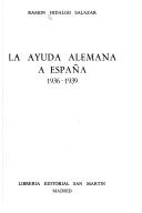 La ayuda alemana a España, 1936-1939 by Ramón Hidalgo Salazar