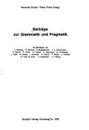 Cover of: Beiträge zur Grammatik und Pragmatik by Veronika Ehrich, Peter Finke (Hrsg.) ; mit Beiträgen von J. Ballweg ... [et al.].