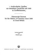 Cover of: Archivalische Quellen zur deutschen Geschichte seit 1500 in Grossbritannien =: Manuscript sources for the history of Germany since 1500 in Great Britain