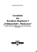Cover of: Geschichte des Kavallerie-Regiments 5 "Feldmarschall v. Mackensen": Geschichte seiner Stamm-Regimenter in Abrissen u. Erinnerungen (1741-1945)