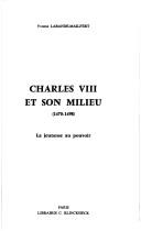 Cover of: Charles VIII et son milieu: 1470-1498 : la jeunesse au pouvoir