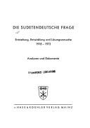 Cover of: Die Sudetendeutsche Frage.: Entstehung, Entwicklung u. Lösungsversuche : 1918-1973 : Analysen u. Dokumente