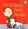 Cover of: I'll Be Home Soon, Snoopy