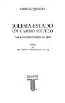 Cover of: Iglesia-Estado, un cambio político: las constituyentes de 1869