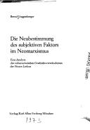 Cover of: Die Neubestimmung des subjektiven Faktors im Neomarxismus: eine Analyse des voluntaristischen Geschichtsverständnisses der Neuen Linken.