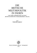 Cover of: Die britische Militärpolitik in Indien und ihre Auswirkungen auf den britisch-indischen Finanzhaushalt 1878-1910