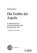 Die Gräber der Argolis in submykenischer, protogeometrischer und geometrischer Zeit by Robin Hägg