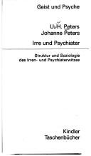 Cover of: Irre und Psychiater: Struktur u. Soziologie d. Irren- u. Psychiaterwitzes