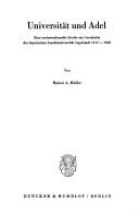 Cover of: Universität und Adel: eine soziostrukturelle Studie z. Geschichte d. bayer. Landesuniv. Ingolstadt 1472-1648