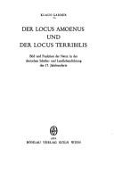 Cover of: Der locus amoenus und der locus terribilis: Bild und Funktion d. Natur in d. dt. Schäfer- u. Landlebendichtung d. 17. Jahrhunderts